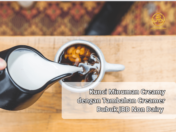 Kunci Minuman Creamy dengan Tambahan Creamer Bubuk JBD Non Dairy
