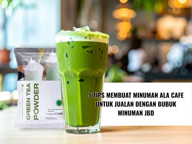 5 Tips Membuat Minuman Ala Cafe untuk Jualan dengan Bubuk Minuman JBD