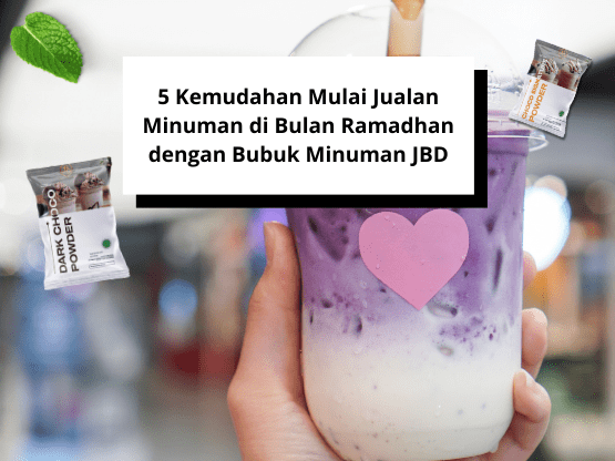 5 Kemudahan Mulai Jualan Minuman di Bulan Ramadhan dengan Bubuk Minuman JBD (1)