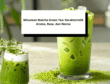 Minuman Matcha Green Tea Karakteristik Aroma, Rasa, dan Warna