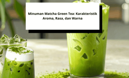 Minuman Matcha Green Tea Karakteristik Aroma, Rasa, dan Warna