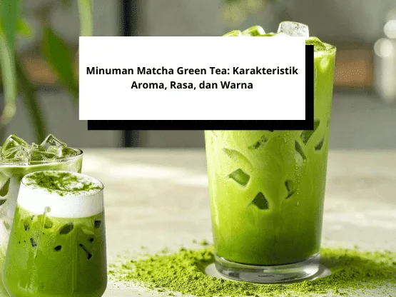 Minuman Matcha Green Tea Karakteristik Aroma, Rasa, dan Warna