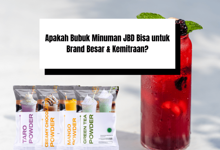 Apakah Bubuk Minuman JBD Bisa untuk Brand Besar & Kemitraan