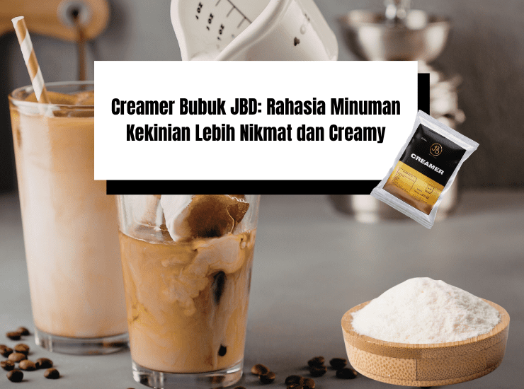 Creamer Bubuk JBD: Rahasia Minuman Kekinian Lebih Nikmat dan Creamy