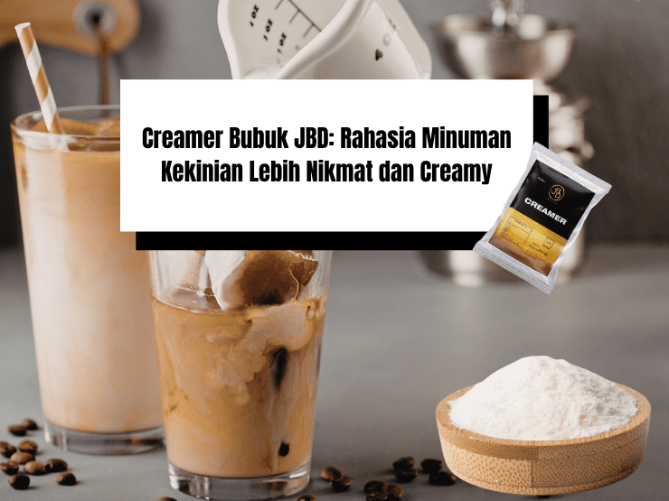 Creamer Bubuk JBD: Rahasia Minuman Kekinian Lebih Nikmat dan Creamy