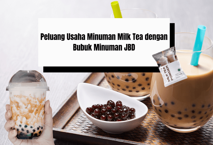 Peluang Usaha Minuman Milk Tea dengan Bubuk Minuman JBD