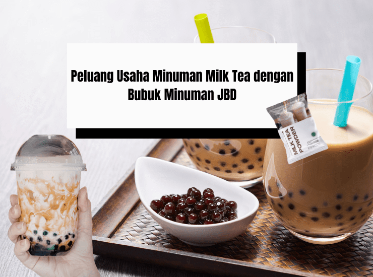 Peluang Usaha Minuman Milk Tea dengan Bubuk Minuman JBD