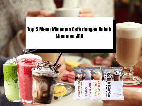 Top 5 Menu Minuman Café dengan Bubuk Minuman JBD