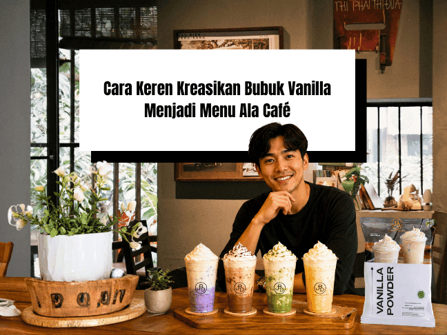 Cara Keren Kreasikan Bubuk Vanilla Menjadi Menu Ala Café