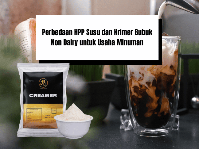 Perbedaan HPP Susu dan Krimer Bubuk Non Dairy untuk Usaha Minuman