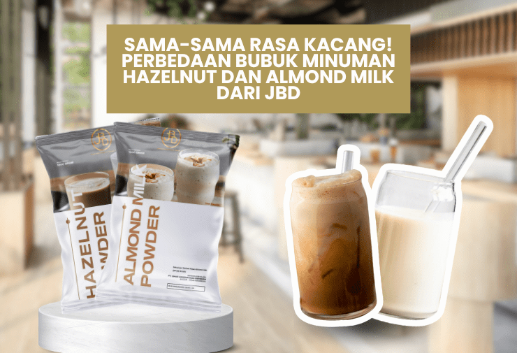 Sama-sama Rasa Kacang! Perbedaan Bubuk Minuman Hazelnut dan Almond Milk dari JBD
