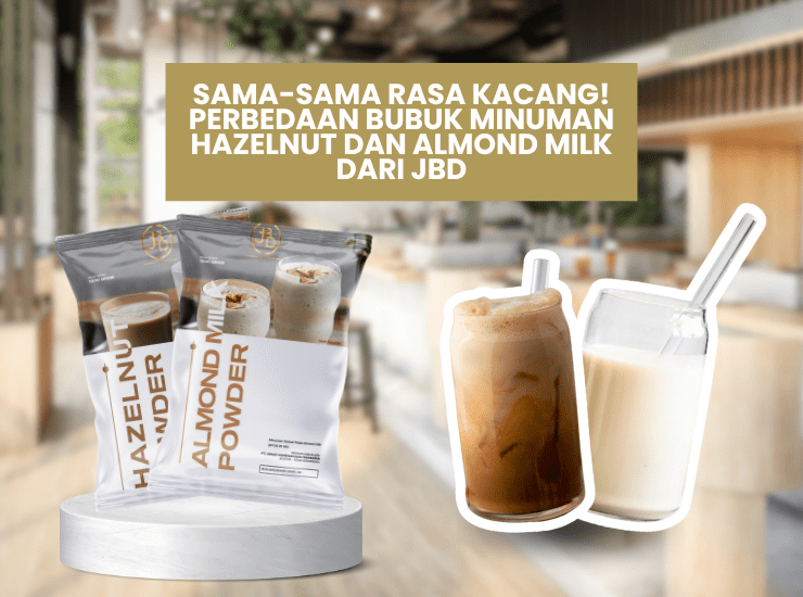 Sama-sama Rasa Kacang! Perbedaan Bubuk Minuman Hazelnut dan Almond Milk dari JBD Sama-sama Rasa Kacang! Perbedaan Bubuk Minuman Hazelnut dan Almond Milk dari JBD