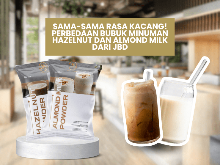 Blog 2 Sama-sama Rasa Kacang! Perbedaan Bubuk Minuman Hazelnut dan Almond Milk dari JBD