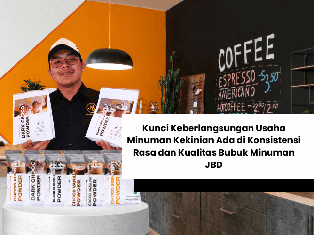 Kunci Keberlangsungan Usaha Minuman Kekinian Ada di Konsistensi Rasa dan Kualitas Bubuk Minuman JBD