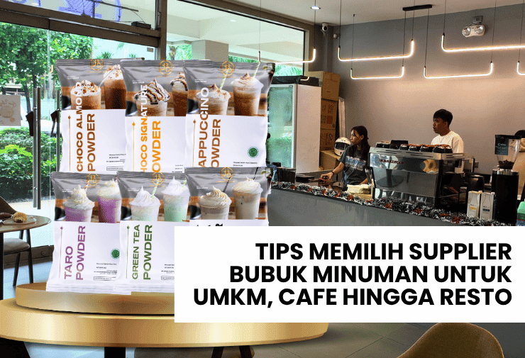 Tips Memilih Supplier Bubuk Minuman untuk UMKM, Cafe hingga Resto