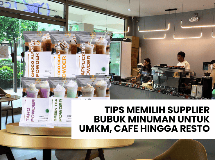 Tips Memilih Supplier Bubuk Minuman untuk UMKM, Cafe hingga Resto