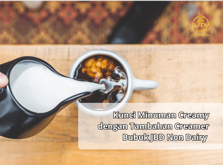 Kunci Minuman Creamy dengan Tambahan Creamer Bubuk JBD Non Dairy