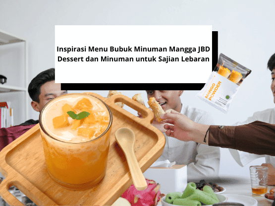 Inspirasi Menu Bubuk Minuman Mangga JBD Dessert dan Minuman untuk Sajian Lebaran